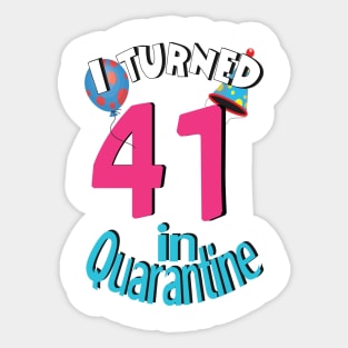 I turned 41 in quarantined Sticker